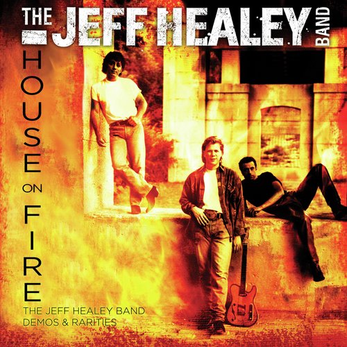 House On Fire: The Jeff Healey Band Demos & Rarities