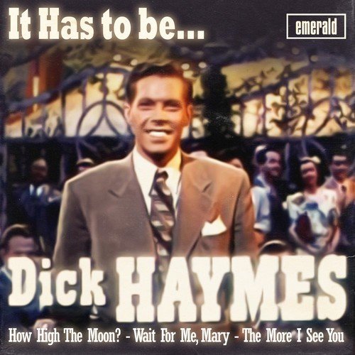 It Has to Be Dick Haymes