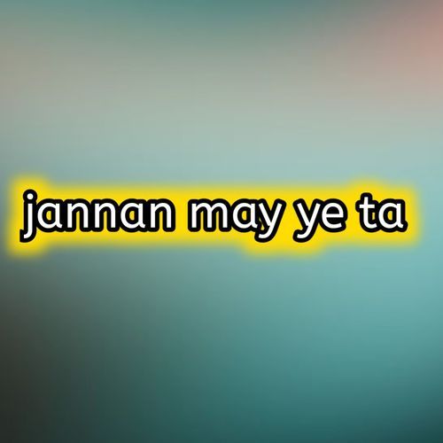 Jannan may ye ta