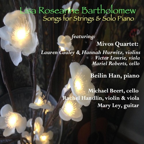 Lisa Roseanne Bartholomew: Songs for Strings & Solo Piano