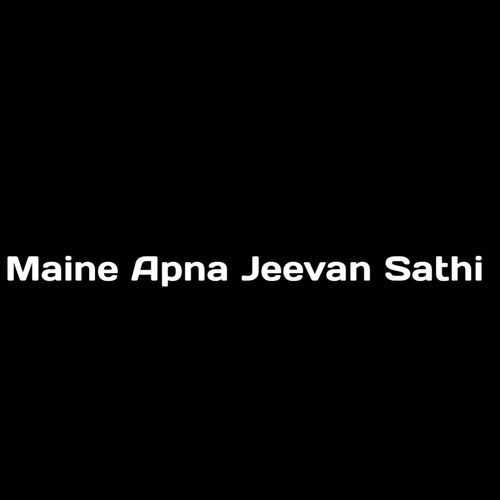 Maine Apna Jeevan Sathi