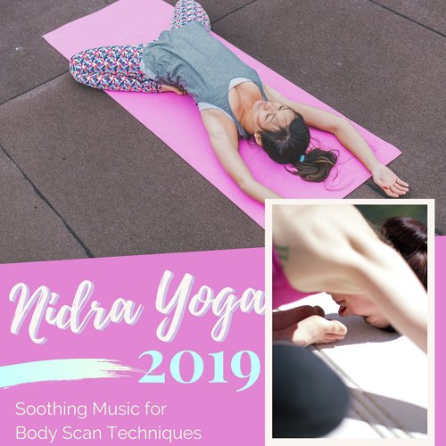 Nidra Yoga 2019 - Soothing Music for Body Scan Techniques, Progressive Relaxation Tracks to Fall Asleep