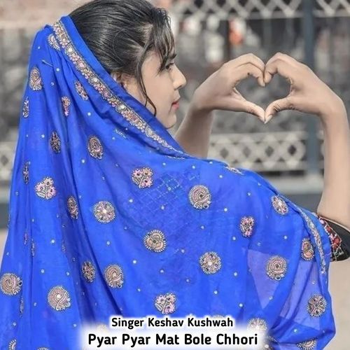 Pyar Pyar Mat Bole Chhori