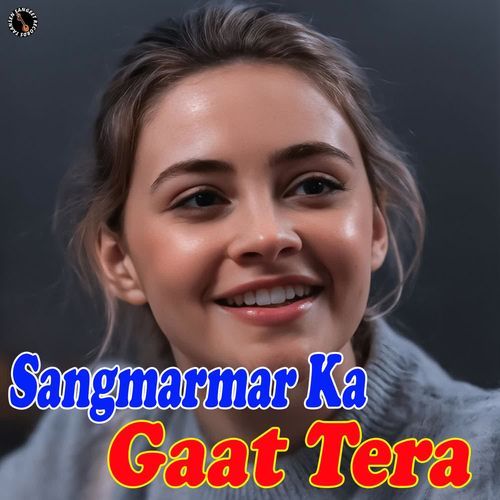 Sangmarmar Ka Gaat Tera