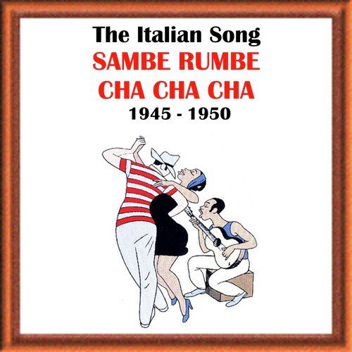 The Italian Song: Sambe, Rumbe, Cha Cha Cha (1945-1950)