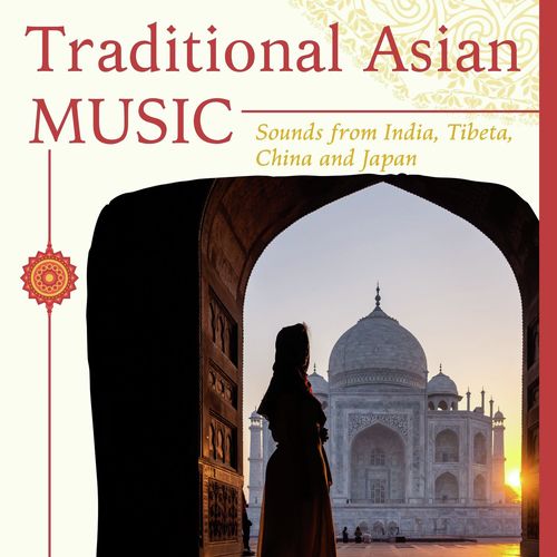 Traditional Asian Music: Sounds from India, Tibeta, China and Japan