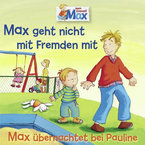 02: Max geht nicht mit Fremden mit / Max übernachtet bei Pauline