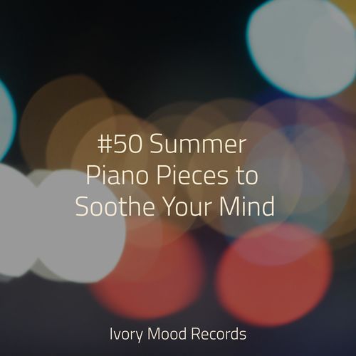 #50 Summer Piano Pieces to Soothe Your Mind