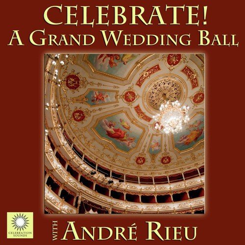 CELEBRATE! A Grand Wedding Ball with André Rieu