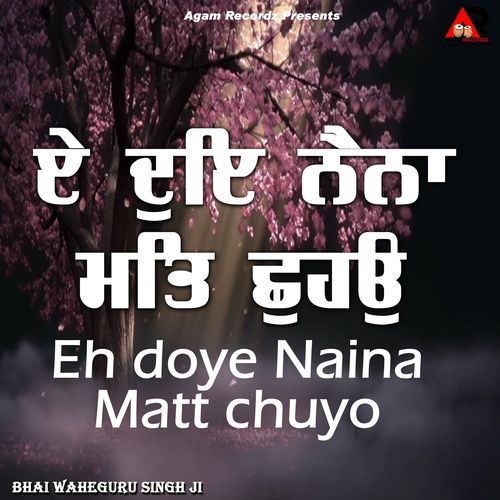 Eh Doye Naina Matt Chuyo