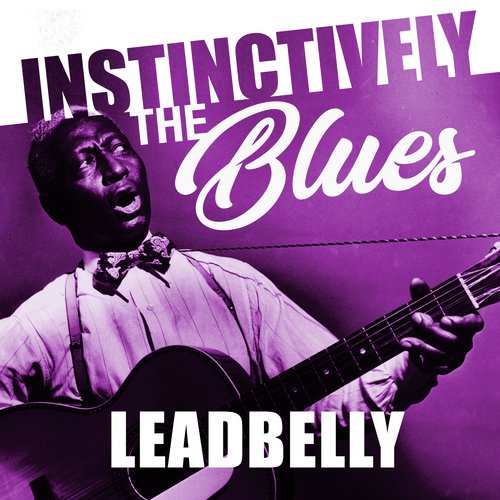 Instinctively the Blues - Leadbelly