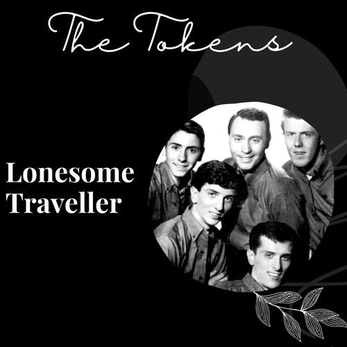 Lonesome Traveller - The Tokens