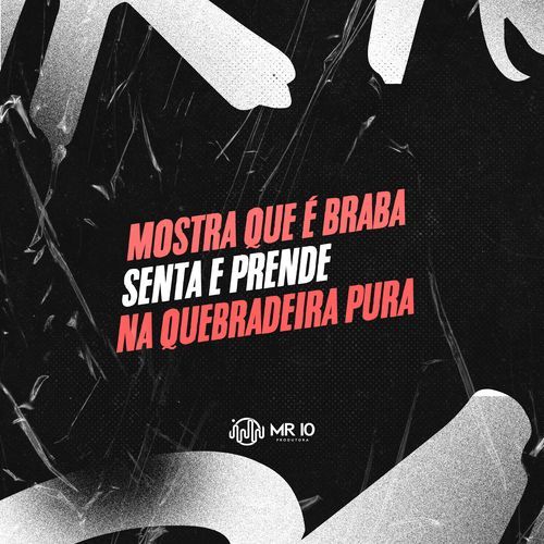 MOSTRA QUE É BRABA - SENTA E PRENDE - NA QUEBRADEIRA PURA