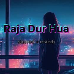 Raja Dur Hua- Slowed +Reverb-FA0PUCxRR2c