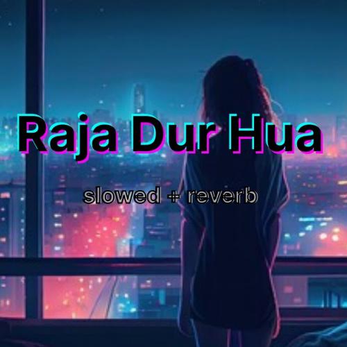 Raja Dur Hua- Slowed +Reverb