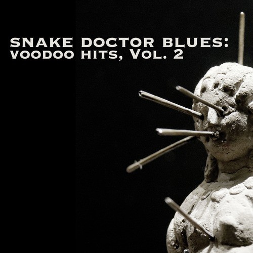 Snake Doctor Blues: Voodoo Hits, Vol. 2