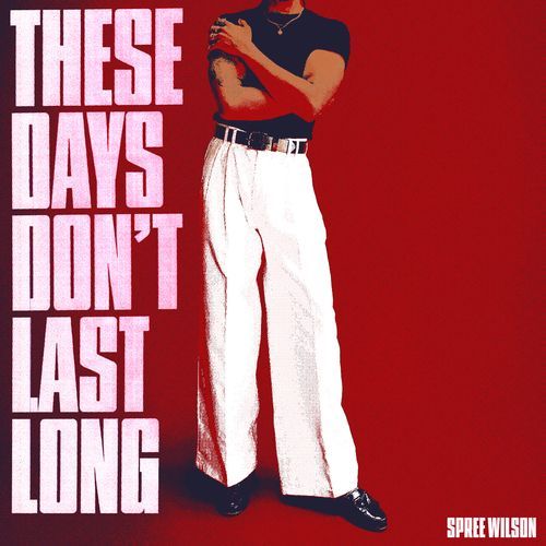 These Days Don't Last Long