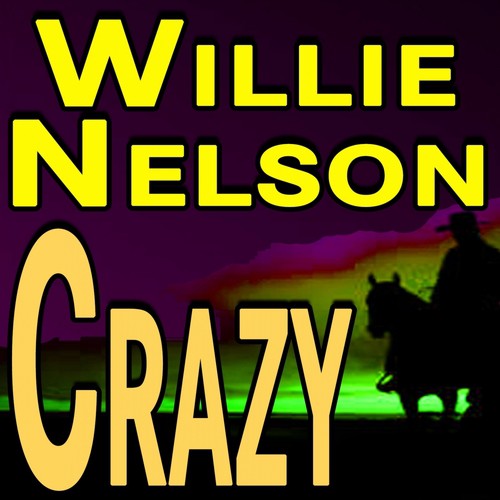 Willie Nelson song: Crazy, lyrics