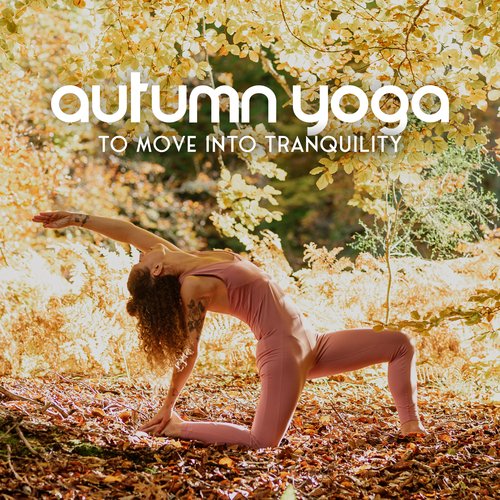 Autumn Yoga to Move Into Tranquility