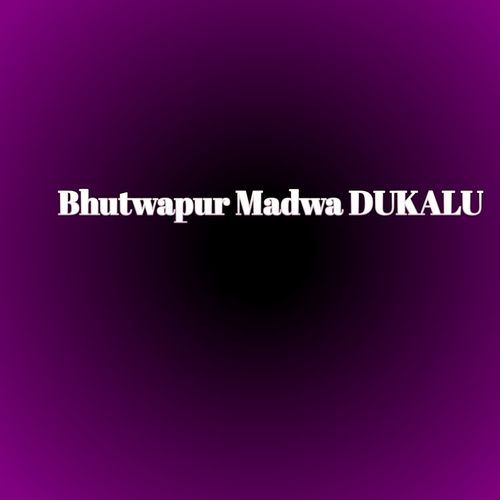 Bhutwapur Madwa DUKALU