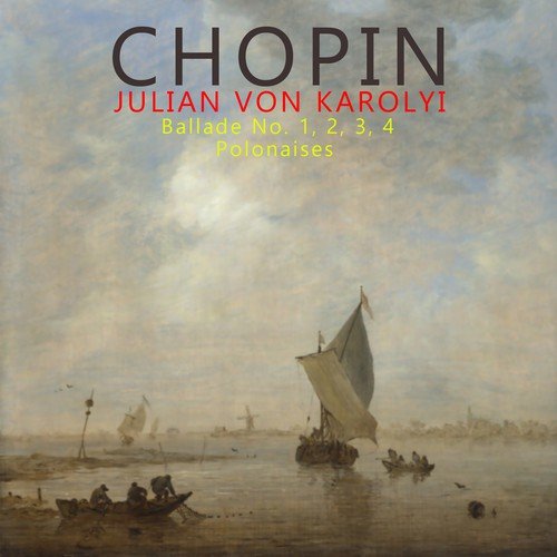 Chopin: Ballade No. 1, 2, 3, 4 & Polonaises