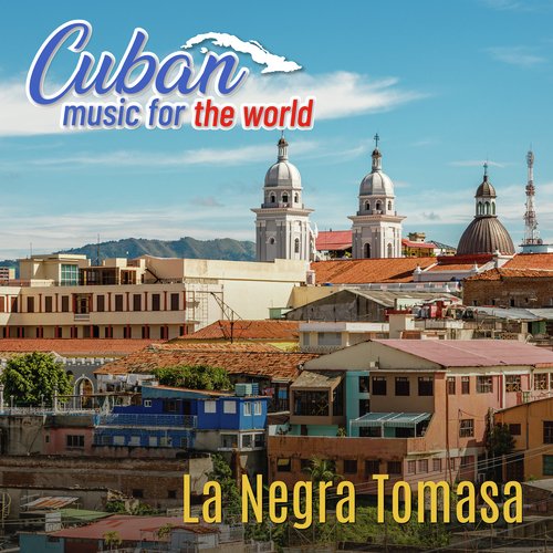 Cuban Music For The World: La Negra Tomasa