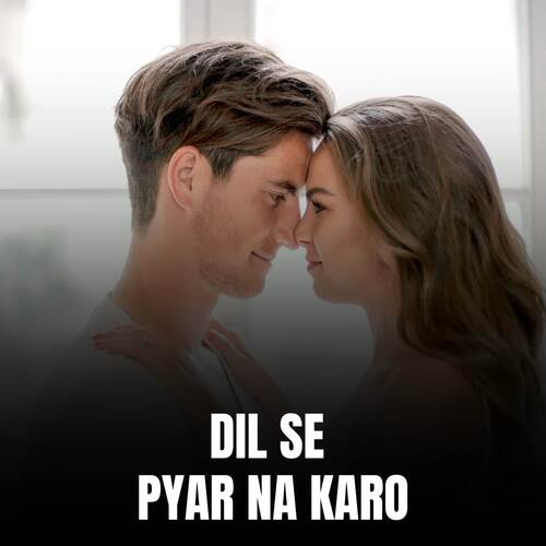 DIL SE PYAR NA KARO