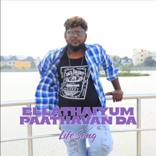 ELLATHAIYUM PAATHAVAN DA - Life Song