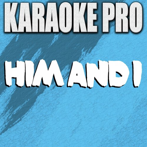 Him and I (Originally Performed by G-Eazy & Halsey) [Karaoke Version]