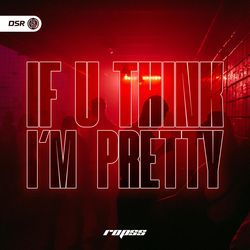 If U Think I'm Pretty (HardTekk)-ClkuHAwDZlU