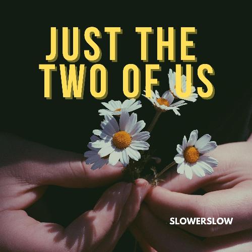 Just The Two Of Us Slowed (Slowed) Lyrics - slowerslow - Only on JioSaavn