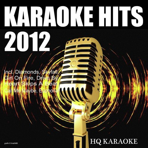 Karaoke Hits 2012 (Incl. Diamonds, Skyfall, Girl on Fire, Drive By, Heart Skips a Beat, Call Me Maybe, Euphoria)