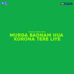 Murga Badnam Hua Korona Tere Liye