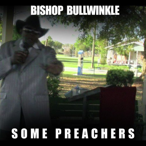 Some Preachers Lyrics Bishop Bullwinkle Only On Jiosaavn Over the next 17 months, the video. preachers lyrics bishop bullwinkle