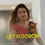 Uff Ki Gorom (Official Remix)