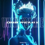 Where You Are (Drum &amp; Bass)