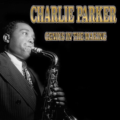 Charlie Parker - Genius in the Making