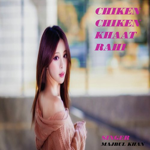 Chiken Chiken Khaat Rahi