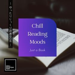 Chill Reading Moods:ゆったりじっくり読書BGM - Just a Book