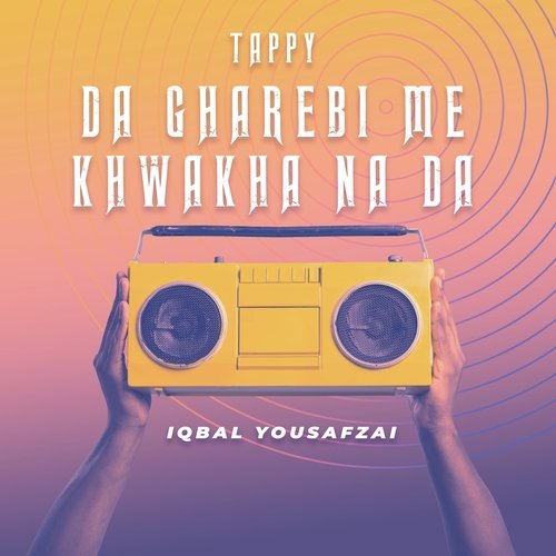 Da Gharebi Me Khwakha Na Da Tappy
