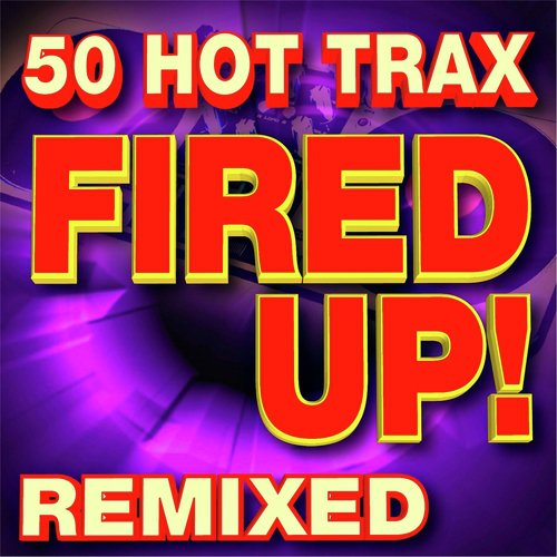 Fired Up! 50 Hot Trax Remixed