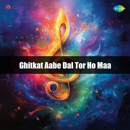 Ghitkat Aabe Dal Tor Ho Maa