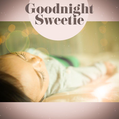 Goodnight Sweetie – Classical Songs for Baby, Sweet Melodies to Sleep, Classical Lullabies for Sleep, Famous Composers for Your Baby