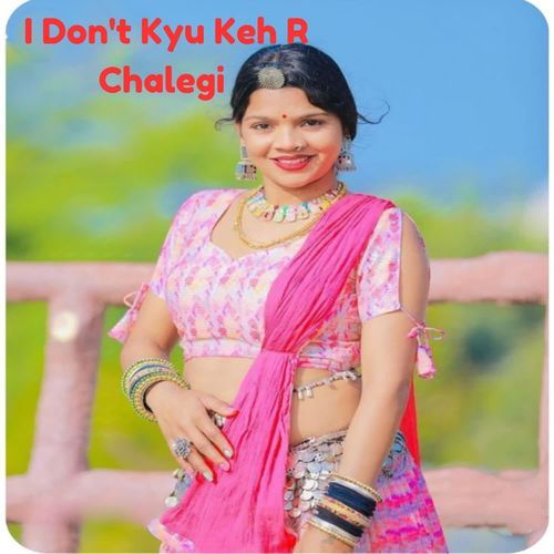 I Don't Kyu Keh R Chalegi