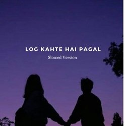 Log Kahte Hai Pagal (Slowed &amp; Reverb)-RyUjUjN1aF0