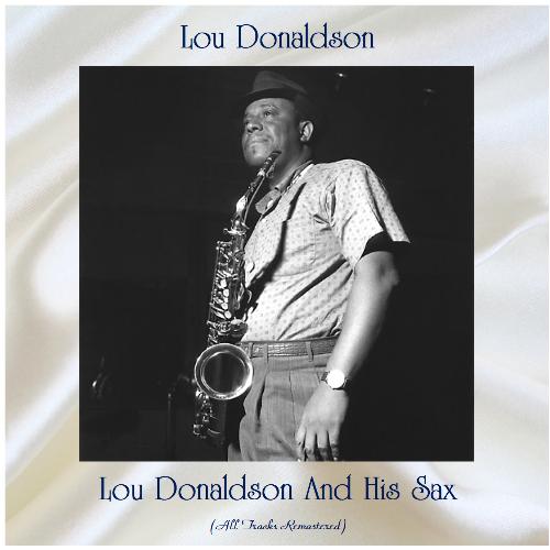 Lou Donaldson And His Sax (All Tracks Remastered)