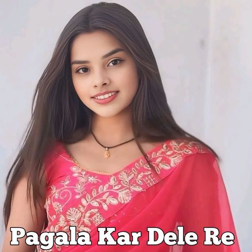 Pagala Kar Dele Re