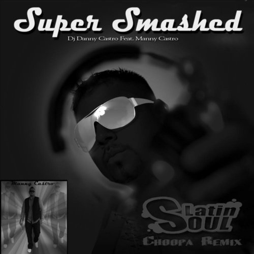 Super Smashed (Latinsoul Choopa Remix) [feat. Manny Castro] - Single