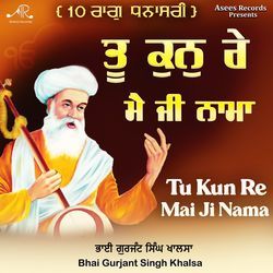 Tu Kun Re Mai Ji Nama (Raag Dhanasari)-BikpAjxkb2Y