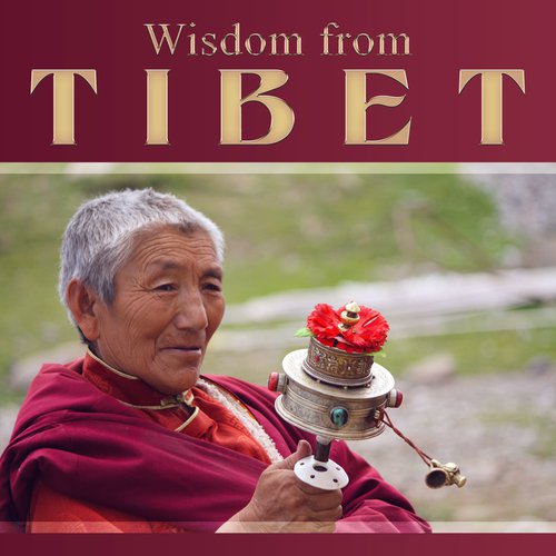 Wisdom from Tibet (Powerful Healing Zen Meditation, Mind & Body Connection, Spiritual Journey, Mindfullness Training, Yoga & Tai Chi)